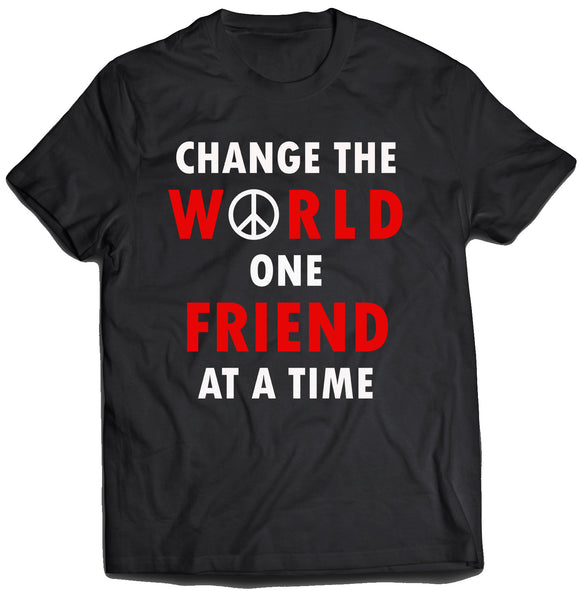 Change the World One Friend at a Time Shirt (Unisex)