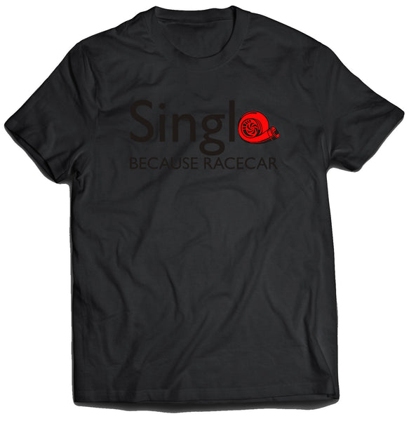 Single Because Racecar Shirt with Black Text (Unisex)