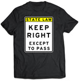 State Law Keep Right Except to Pass Shirt (Unisex)
